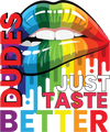 M1001S DUDES JUST TASTE BETTER is artwork digitally printed on specialty items: canvas, bags, BDSM paddle, cutting boards, mugs, coasters, pillow cases, towels, J💦zz rag, bath mats, puzzle, phone case, hats, mousepad,