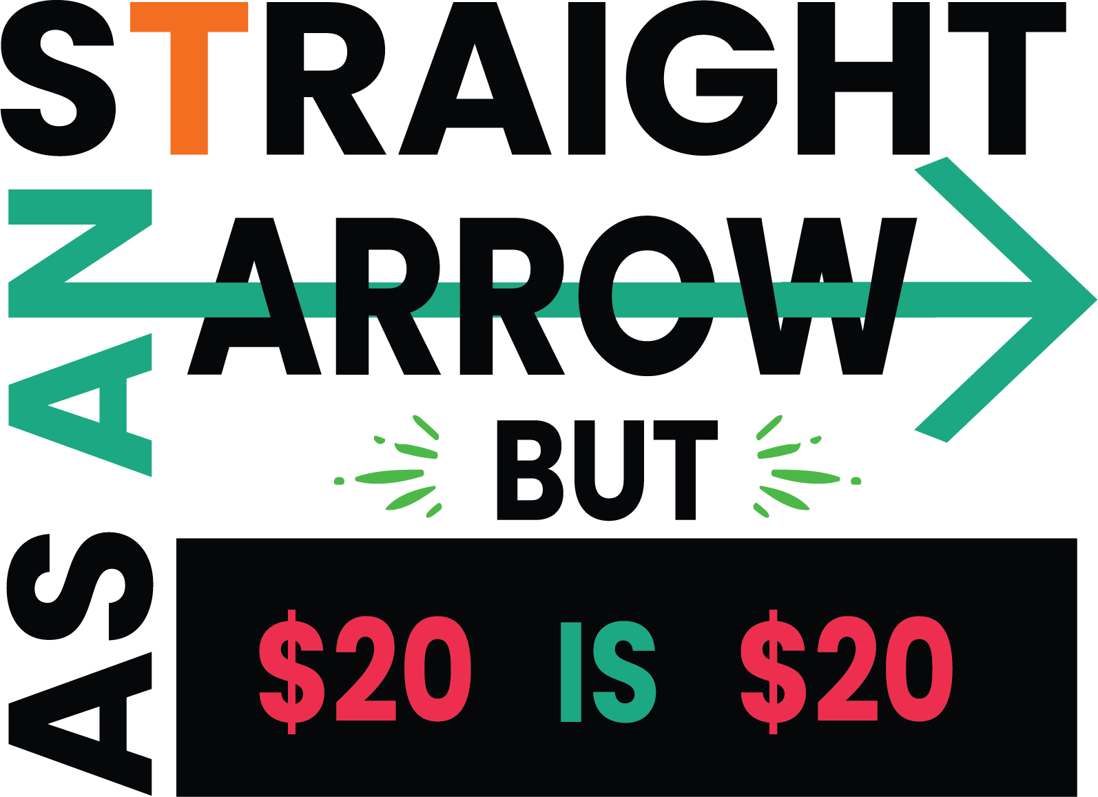 M1006A STRAIGHT AS AN ARROW BUT $20 IS $20 is artwork digitally printed on apparel and bags: t-shirt, tank, hoodie, denim jacket. black, white, red, blue, stonewash. S-3x. USA printed; Ships USA & Interntl. You can also upload your own art