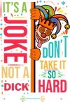 M1011A ITS A JOKE NOT A DICK DONT TAKE IT SO HARD is artwork digitally printed on apparel and bags: t-shirt, tank, hoodie, denim jacket. black, white, red, blue, stonewash. S-3x. USA printed; Ships USA &amp; Interntl. You can also upload your own art