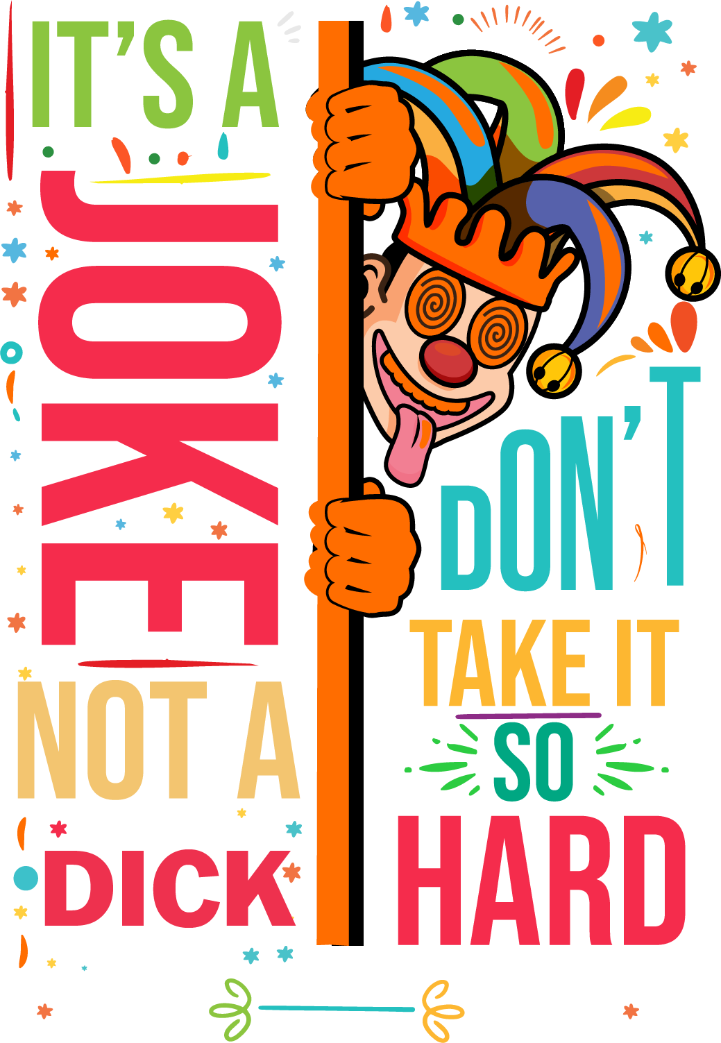 M1011A ITS A JOKE NOT A DICK DONT TAKE IT SO HARD is artwork digitally printed on apparel and bags: t-shirt, tank, hoodie, denim jacket. black, white, red, blue, stonewash. S-3x. USA printed; Ships USA & Interntl. You can also upload your own art